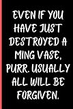 Even if you have just destroyed a Ming Vase, purr. Usually all will be forgiven.: Lined Writing Notebook, 110 Pages (Cute Cat Lover Gift Ideas)