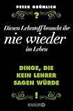 Diesen Lehrstoff braucht ihr nie wieder im Leben: Dinge, die kein Lehrer sagen würde + 466 geniale Sätze, die man noch nie über Berufe gehö