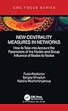 New Centrality Measures in Networks: How to Take into Account the Parameters of the Nodes and Group Influence of Nodes to Nodes (English Edition)