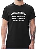 Sprüche Statement mit Spruch - Ich atme Produktiver Wird es Heute Nicht mehr - XXL - Schwarz - ich atme produktiver - L190 - Tshirt Herren und Männer T-S