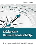Erfolgreiche Unternehmensnachfolge: Erfahrungen aus Industrie und W