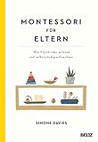 Montessori für Eltern: Wie Kleinkinder achtsam und selbstständig aufwachsen. Mit einem Vorwort von Danielle Graf und Katja S