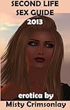 Second Life Sex Guide ~ 2013 (English Edition)