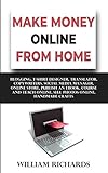 MAKE MONEY ONLINE FROM HOME: Blogging, T-Shirt Designer, Translator, Copywriters, Social Media Manager, Online Store, Publish An eBook, Course and Teach Online, Sell Photos Online, Handmade C