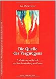 Die Quelle des Vergnügens: F. M. Alexander-Technik und ihre Anwendung