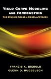 Yield Curve Modeling and Forecasting: The Dynamic Nelson-Siegel Approach (The Econometric and Tinbergen Institutes Lectures)