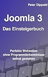 Joomla 3 - Das Einsteigerbuch: Perfekte Webseiten ohne Programmierkenntnisse selbst g