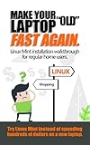 Make your “old” laptop fast again.: Linux Mint installation walkthrough for regular home users. (English Edition)