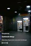 Funktionale Klänge: Hörbare Daten, klingende Geräte und gestaltete Hörerfahrungen (Sound Studies)