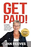 Get Paid!: 5 steps to getting your invoices paid on time, every time (English Edition)