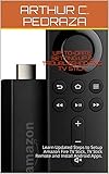 UP-TO-DATE SETTING UP & TROUBLESHOOTING TV STICK: Learn Updated Steps to Setup Amazon Fire TV Stick, TV Stick Remote and Install Android Apps. (English Edition)