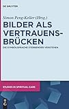 Bilder als Vertrauensbrücken: Die Symbolsprache Sterbender verstehen (Studies in Spiritual Care, 2, Band 2)