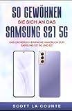 So Gewöhnen Sie Sich An Das Samsung S21 5g Samsung: Das Lächerlich Einfache Handbuch Zum Samsung S21 5g Und S21