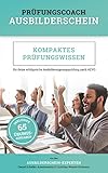 Prüfungscoach Ausbilderschein: Kompaktes Prüfungswissen für deine erfolgreiche Ausbildereignungsprüfung nach AEVO (inkl. 65 Übungsaufgaben)