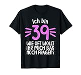 Ich bin 39 wie oft wollt noch fragen 40 Jahre 40. Geburtstag T-S