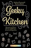 Geeky Kitchen: Rezepte aus Filmen, Serien und Büchern deiner Lieblingsw