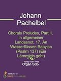 Chorale Preludes, Part II, In allgemeiner Landesnot, 17. An Wasserflüssen Babylon (Psalm 137) (Ein Lämmlein geht) (English Edition)