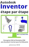 Autodesk Inventor | étape par étape: Conception CAO et Simulation FEM avec Autodesk Inventor pour les Débutants (French Edition)