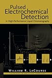 Pulsed Electrochemical Detection in High-Performance Liquid Chromatography (Techniques in Analytical Chemistry)