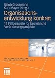 Organisationsentwicklung konkret: 14 Fallbeispiele für betriebliche Veränderungsprojekte (Schriften zur Gruppen- und Organisationsdynamik)