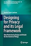 Designing for Privacy and its Legal Framework: Data Protection by Design and Default for the Internet of Things (Law, Governance and Technology Series Book 40) (English Edition)