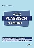 Agil, klassisch, hybrid: Chancen und Risiken verschiedener Projektmanagement-Methoden im Verg