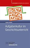 Aufgabenkultur im Geschichtsunterricht (Methoden Historischen Lernens)