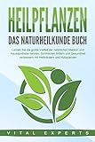 HEILPFLANZEN - Das Naturheilkunde Buch: Lernen Sie die große Vielfalt der natürlichen Medizin und Hausapotheke kennen. Schmerzen lindern und Gesundheit verbessern mit Heilkräutern und Nutzp
