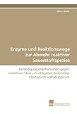 Enzyme und Reaktionswege zur Abwehr reaktiver Sauerstoffspezies: Verteidigungsmechanismen gegen oxidativen Stress im obligaten Anaerobier Clostridium acetobuty