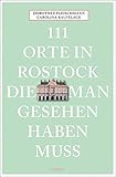 111 Orte in Rostock, die man gesehen haben muss: Reisefü