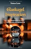 Glaskugel Inspiration: Die Ideen-Quelle für Glaskugel-Fotografen (Fotografieren Lernen, Band 4)