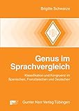 Genus im Sprachvergleich: Klassifikation und Kongruenz im Spanischen, Französischen und Deutschen (Tübinger Beiträge zur Linguistik (TBL) 511)