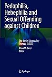 Pedophilia, Hebephilia and Sexual Offending against Children: The Berlin Dissexuality Therapy (BEDIT) (English Edition)