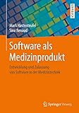 Software als Medizinprodukt: Entwicklung und Zulassung von Software in der Medizintechnik