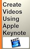 How to Create Animated and Professional Videos Using Apple Keynote for Video Marketing - A Step by Step Guide (English Edition)
