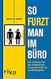 So furzt man im Büro: Der Leitfaden für den erfolgreichen Umgang mit Druck am Arbeitsp