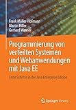 Programmierung von verteilten Systemen und Webanwendungen mit Java EE: Erste Schritte in der Java Enterprise E