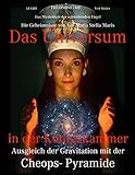 Das Universum in der Königskammer: Das Mysterium der schwebenden Engel - Ausgleich der Gravitation mit der Cheops- Pyramide - Die Geheimnisse von Isis Maria Stella M