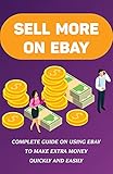 Sell More On eBay: Complete Guide On Using eBay To Make Extra Money Quickly And Easily: Types Of Listings (English Edition)