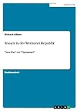 Frauen in der Weimarer Republik: ”Neue Frau” und “Tippmamsell”