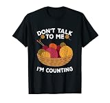 Don't Talk to Me I'm Counting Crochet Knitting, Garn Lover T-S