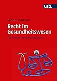 Recht im Gesundheitswesen: für Juristen und Nichtj