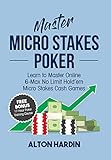 Master Micro Stakes Poker: Learn to Master 6-Max No Limit Hold'em Micro Stakes Cash G
