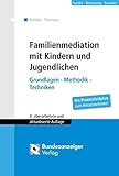 Familienmediation mit Kindern und Jugendlichen: Grundlagen - Methodik - Technik