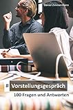 Perfekt vorbereitet ins Vorstellungsgespräch. 100 typische Fragen und Antworten im Bewerbungsgespräch: Absichten erkennen. Stärken und Schwächen. Eigene Fragen. Bonus: Fangfragen & Stressfrag