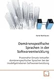 Domänenspezifische Sprachen in der Softwareentwicklung: Praxisnaher Einsatz textueller domänenspezifischer Sprachen bei der modellgetriebenen Softwareentwicklung