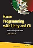 Game Programming with Unity and C#: A Complete Beginner’s G