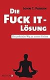 Die Fuck It - Lösung: Der praktische Weg zu innerer F