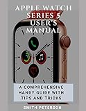 Apple Watch Series 5 User's Manual: A Comprehensive Handy Guide With Tips And Trick