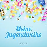 Meine Jugendweihe Gästebuch: Gästebuch für die Jugendweihe, Geschenke & Dekoration zur Jugendweihe, Album zur Erinnerung für persönliche Glückwünsche ... Sprüche, Wünsche, Geschenkeliste, Danksagung